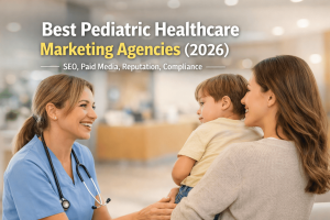 Best Pediatric Healthcare Marketing Agencies.