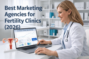 Top Fertility Clinics Marketing Agencies.